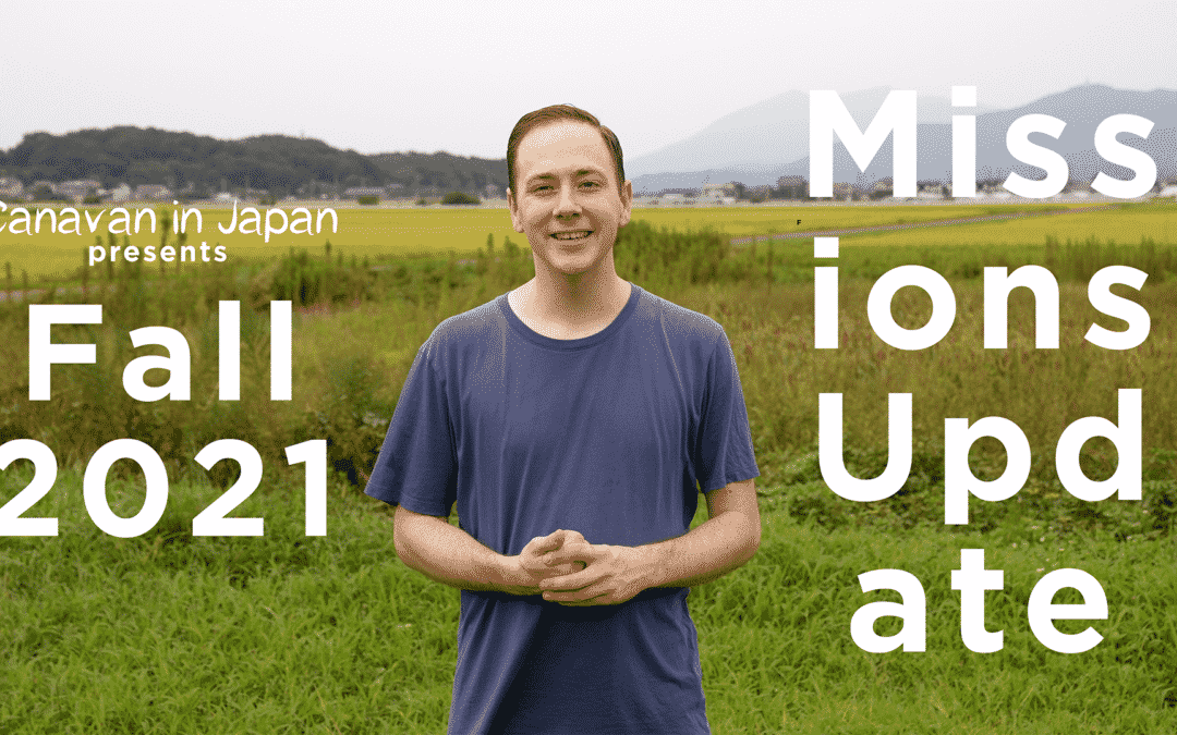 Fall 2021 Missions Update - Miraculous Provision - Canavan in Japan